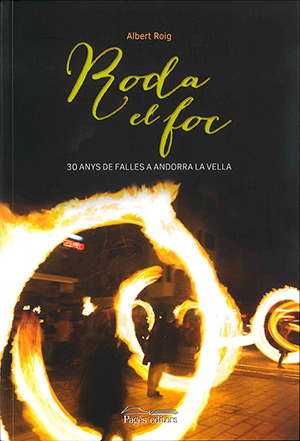 Roda el foc. 30 anys de falles a Andorra la Vella